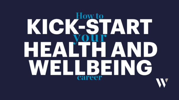 How to kick-start your health and wellbeing career