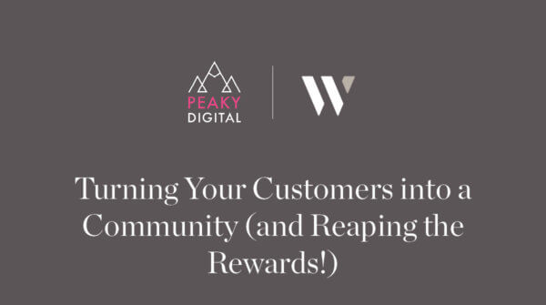 Peaky Digital guest feature for Whyfield - Turning Your Customers into a Community (and Reaping the Rewards!)