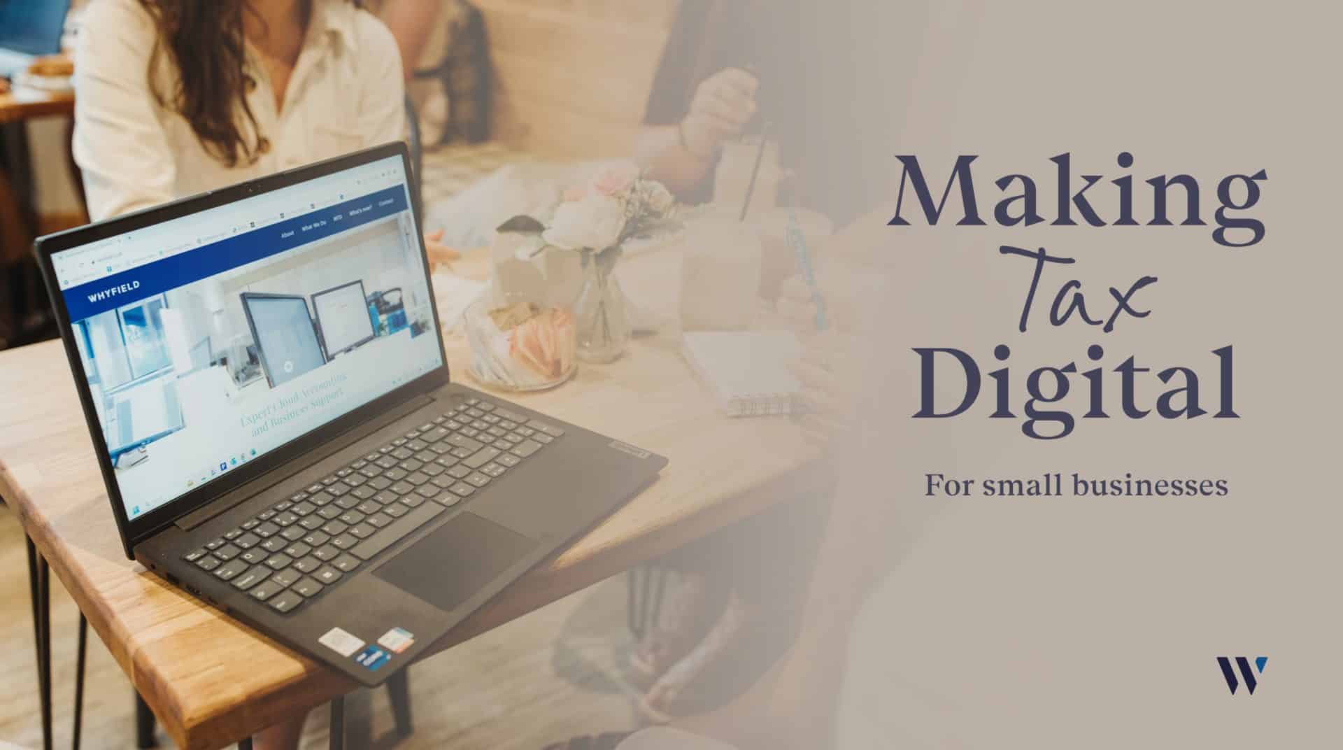 Making Tax Digital for small businesses | Whyfield Accountants in Cornwall
