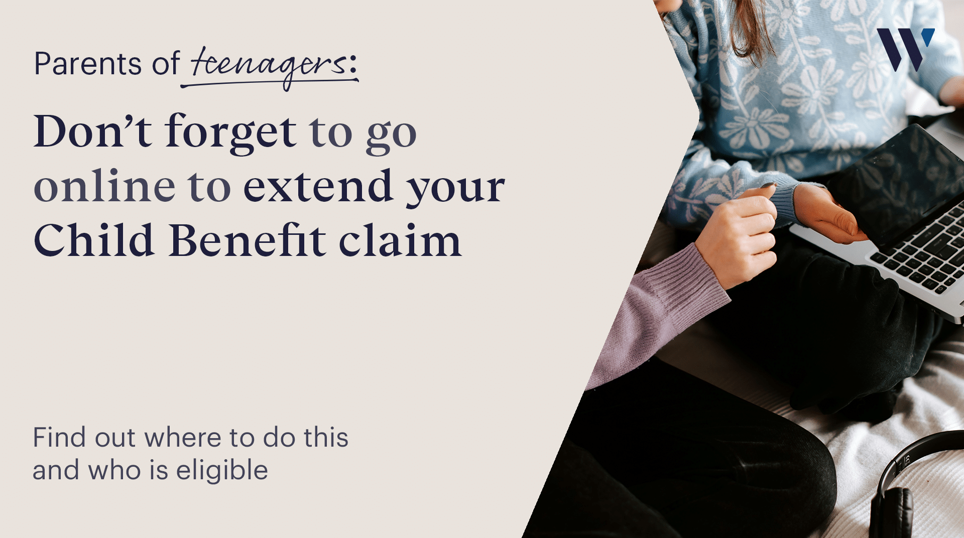 Parents of teenagers age 16 - 19 to expend your child benefit claim if your child is staying in education or training | Whyfield Accountants in Truro, Cornwall